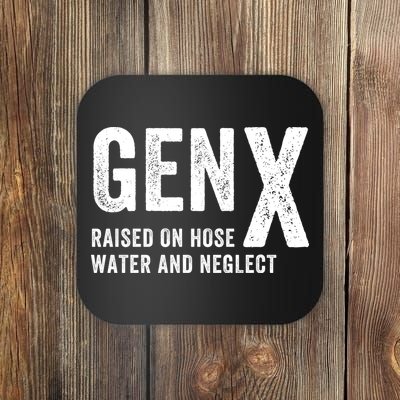 Gen X Raised On Hose Water And Neglect Funny Generation X Coaster