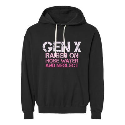 Gen X Raised On Hose Water And Neglect Humor Generation X Garment-Dyed Fleece Hoodie