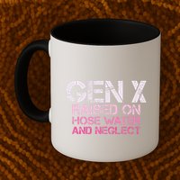 Gen X Raised On Hose Water And Neglect Humor Generation X Mug