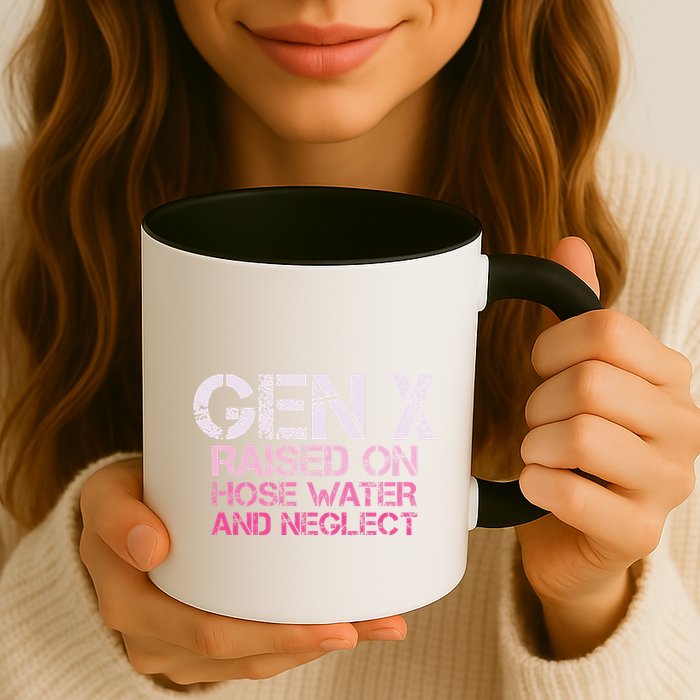 Gen X Raised On Hose Water And Neglect Humor Generation X Mug