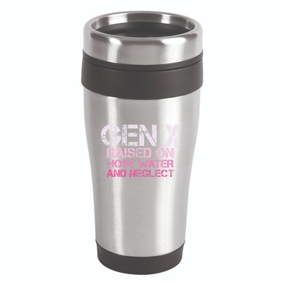 Gen X Raised On Hose Water And Neglect Humor Generation X 16oz Travel Tumbler