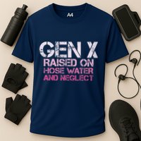 Gen X Raised On Hose Water And Neglect Humor Generation X Performance Shirt
