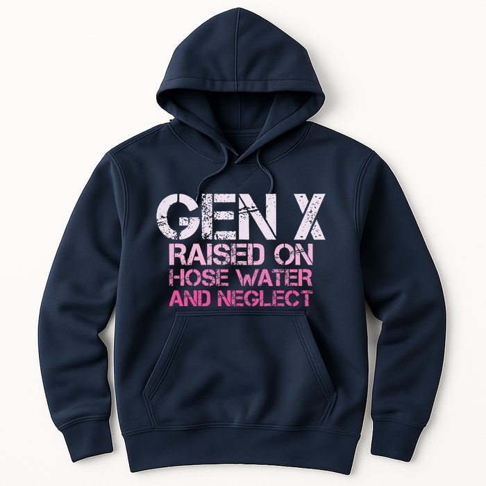 Gen X Raised On Hose Water And Neglect Humor Generation X Hoodie