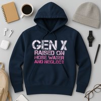 Gen X Raised On Hose Water And Neglect Humor Generation X Hoodie