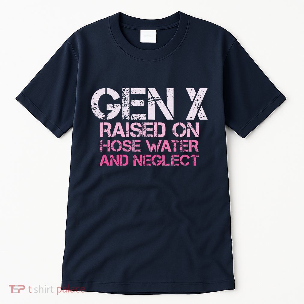 Gen X Raised On Hose Water And Neglect Humor Generation X Tall T-Shirt