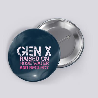 Gen X Raised On Hose Water And Neglect Humor Generation X Button