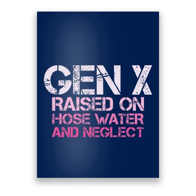 Gen X Raised On Hose Water And Neglect Humor Generation X Poster