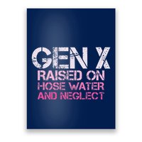 Gen X Raised On Hose Water And Neglect Humor Generation X Poster