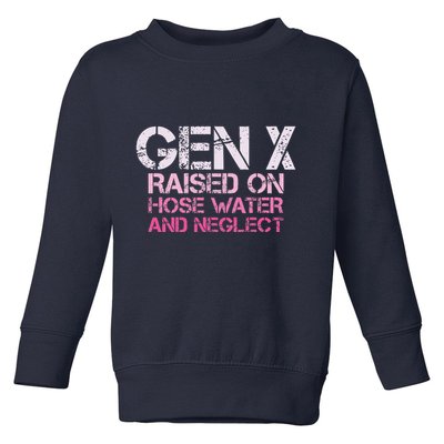 Gen X Raised On Hose Water And Neglect Humor Generation X Toddler Sweatshirt