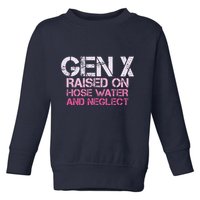 Gen X Raised On Hose Water And Neglect Humor Generation X Toddler Sweatshirt