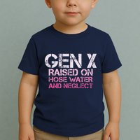 Gen X Raised On Hose Water And Neglect Humor Generation X Toddler T-Shirt