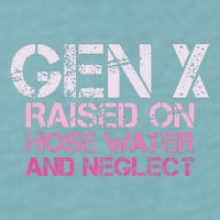 Gen X Raised On Hose Water And Neglect Humor Generation X Sueded Cloud Jersey T-Shirt
