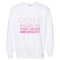 Gen X Raised On Hose Water And Neglect Humor Generation X Garment-Dyed Sweatshirt