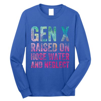 Gen X Raised On Hose Water And Neglect Long Sleeve Shirt