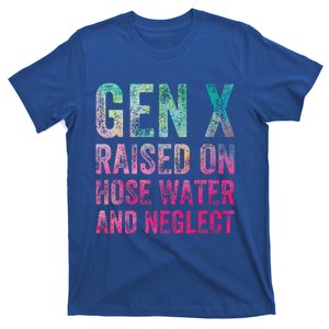 Gen X Raised On Hose Water And Neglect T-Shirt