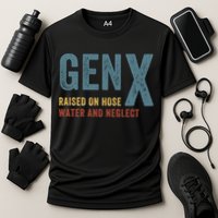 Gen X Raised On Hose Water And Neglect Funny Meme Vintage Generation X Performance Shirt