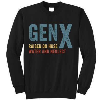 Gen X Raised On Hose Water And Neglect Funny Meme Vintage Generation X Sweatshirt