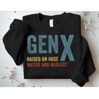 Gen X Raised On Hose Water And Neglect Funny Meme Vintage Generation X Sweatshirt