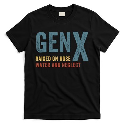 Gen X Raised On Hose Water And Neglect Funny Meme Vintage Generation X T-Shirt