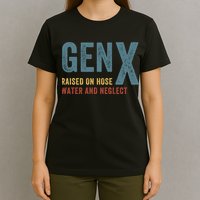 Gen X Raised On Hose Water And Neglect Funny Meme Vintage Generation X T-Shirt