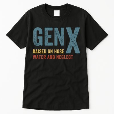 Gen X Raised On Hose Water And Neglect Funny Meme Vintage Generation X Tall T-Shirt