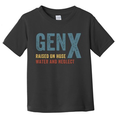 Gen X Raised On Hose Water And Neglect Funny Meme Vintage Generation X Toddler T-Shirt