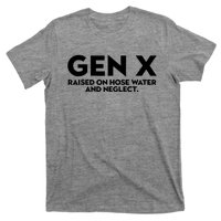 Gen X Raised On Hose Water And Neglect Humor Generation X T-Shirt