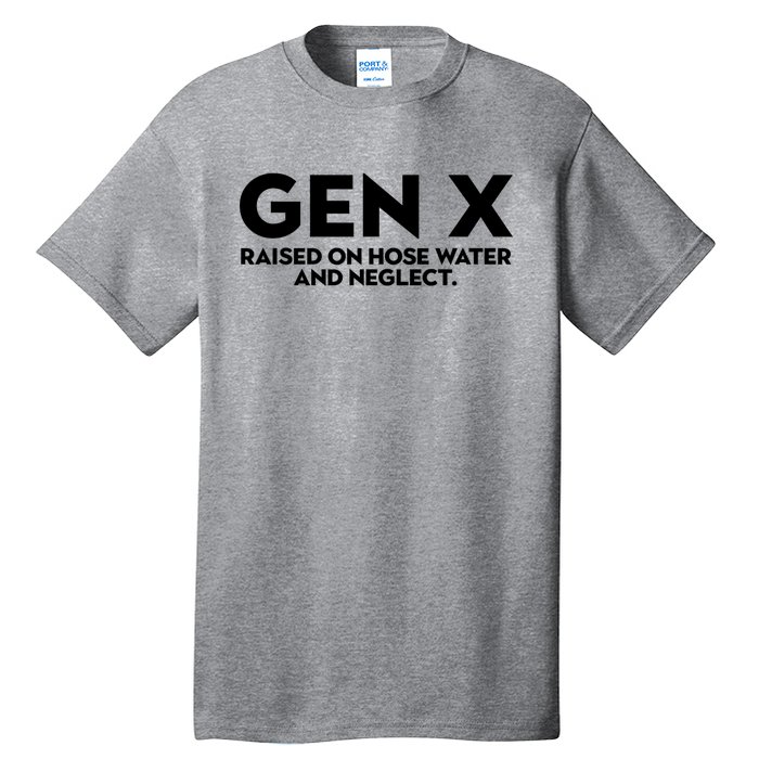 Gen X Raised On Hose Water And Neglect Humor Generation X Tall T-Shirt