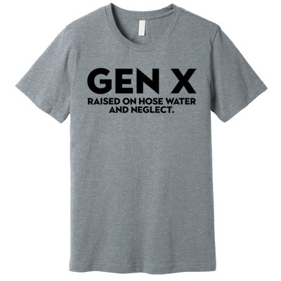 Gen X Raised On Hose Water And Neglect Humor Generation X Premium T-Shirt