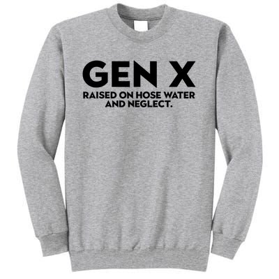 Gen X Raised On Hose Water And Neglect Humor Generation X Tall Sweatshirt