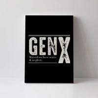 Gen X Raised On Hose Water And Neglect Humor Generation X Canvas