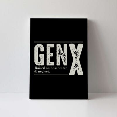 Gen X Raised On Hose Water And Neglect Humor Generation X Canvas