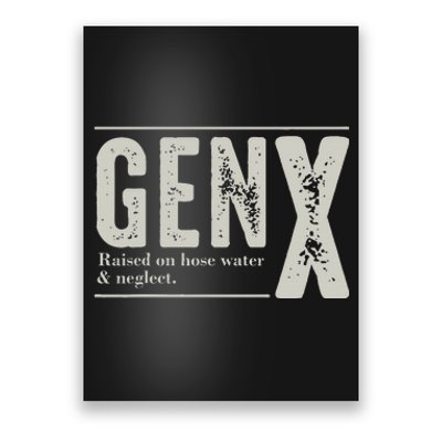 Gen X Raised On Hose Water And Neglect Humor Generation X Poster