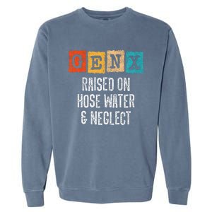 Generation X Raised On Hose Water And Neglect Gen X Garment-Dyed Sweatshirt