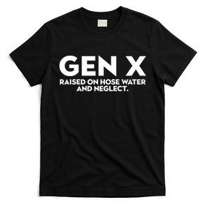 Gen X Raised On Hose Water And Neglect Humor Generation X T-Shirt