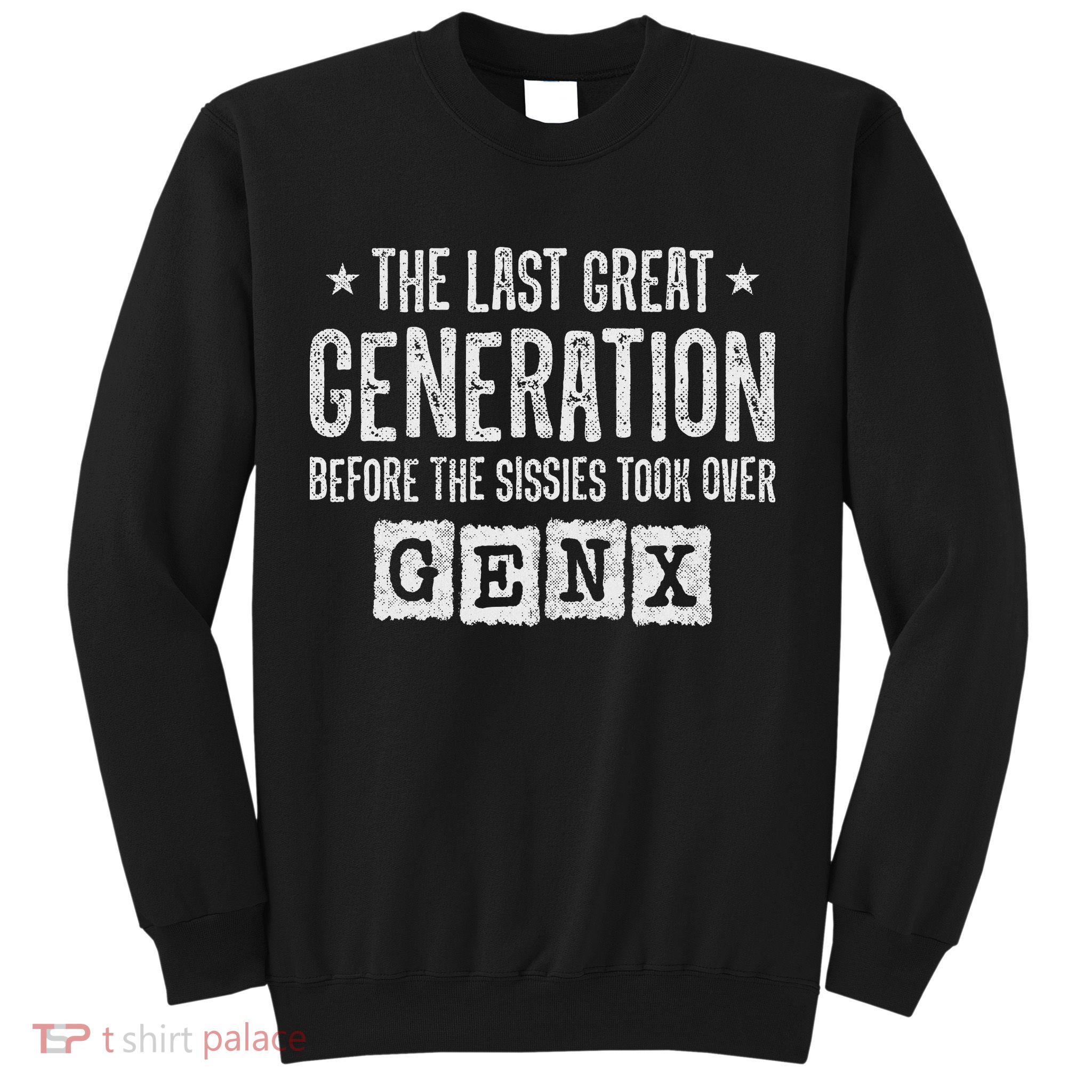 Gen X The Last Great Generation Gen Xer Funny Gen X Sweatshirt