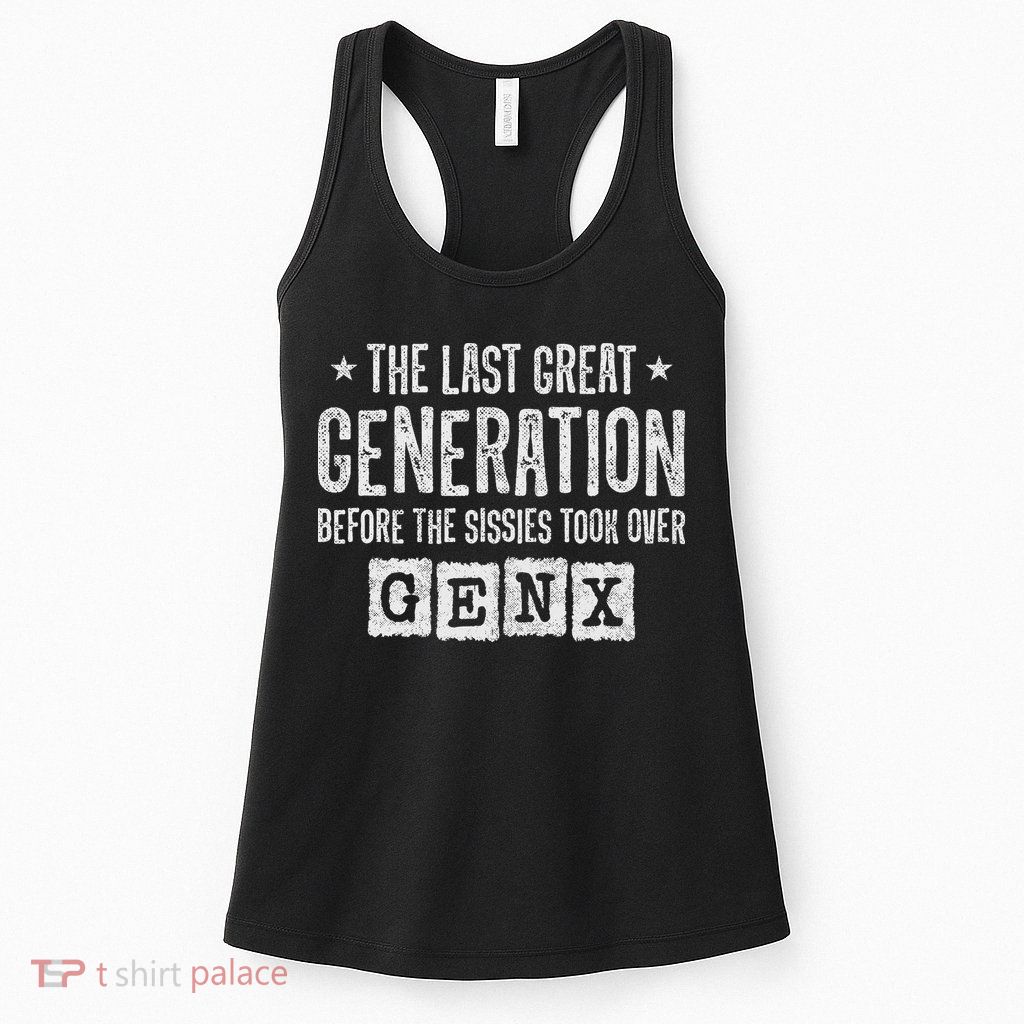 Gen X The Last Great Generation Gen Xer Funny Gen X Womens Tank Top