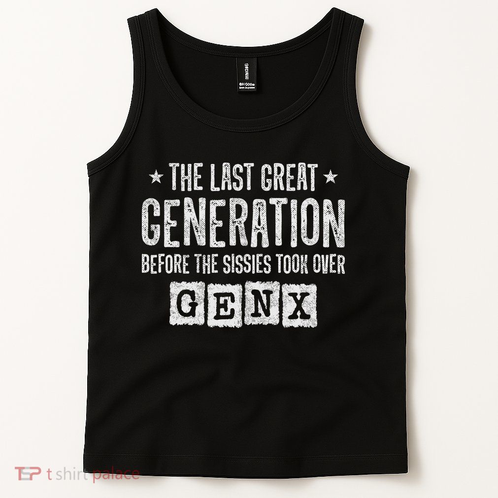 Gen X The Last Great Generation Gen Xer Funny Gen X Tank Top