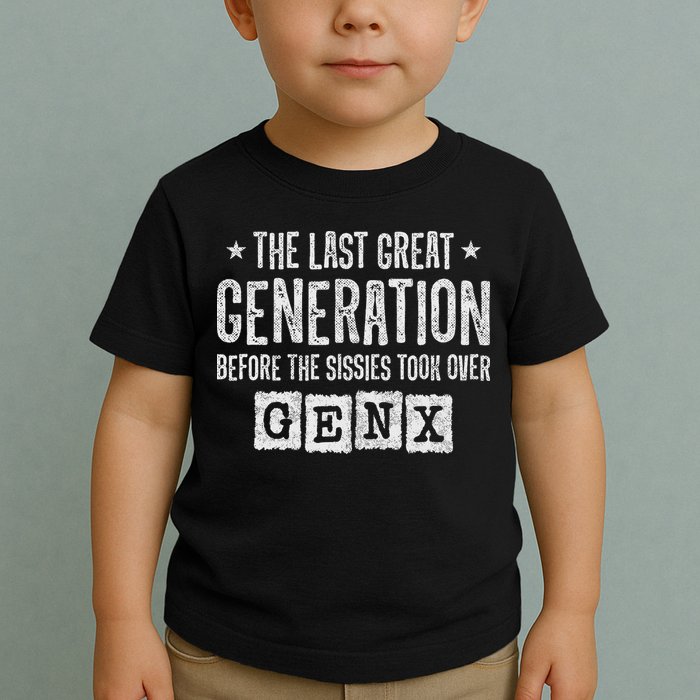 Gen X The Last Great Generation Gen Xer Funny Gen X Toddler T-Shirt