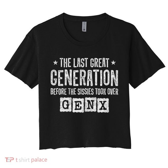 Gen X The Last Great Generation Gen Xer Funny Gen X Crop Top