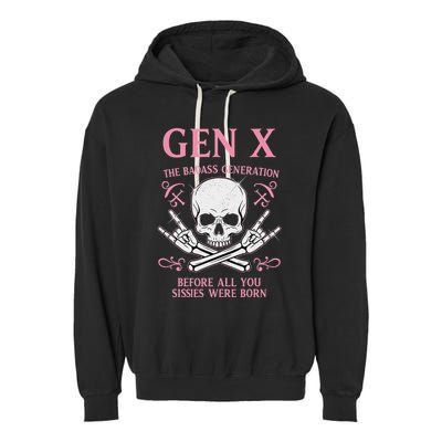 Gen X The Badass Generation Before All You Sissies Were Born Garment-Dyed Fleece Hoodie
