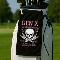 Gen X The Badass Generation Before All You Sissies Were Born Golf Towel