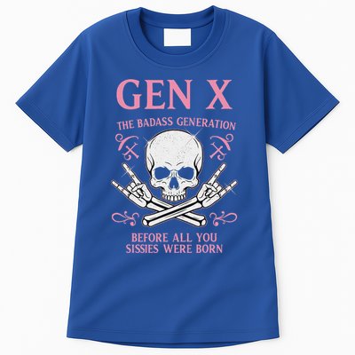 Gen X The Badass Generation Before All You Sissies Were Born Tall T-Shirt