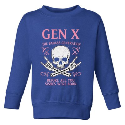 Gen X The Badass Generation Before All You Sissies Were Born Toddler Sweatshirt