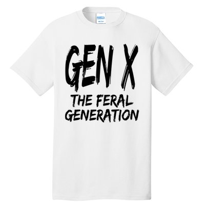 Gen X The Feral Generation Saying Funny Generation X Design Tall T-Shirt