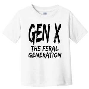 Gen X The Feral Generation Saying Funny Generation X Design Toddler T-Shirt