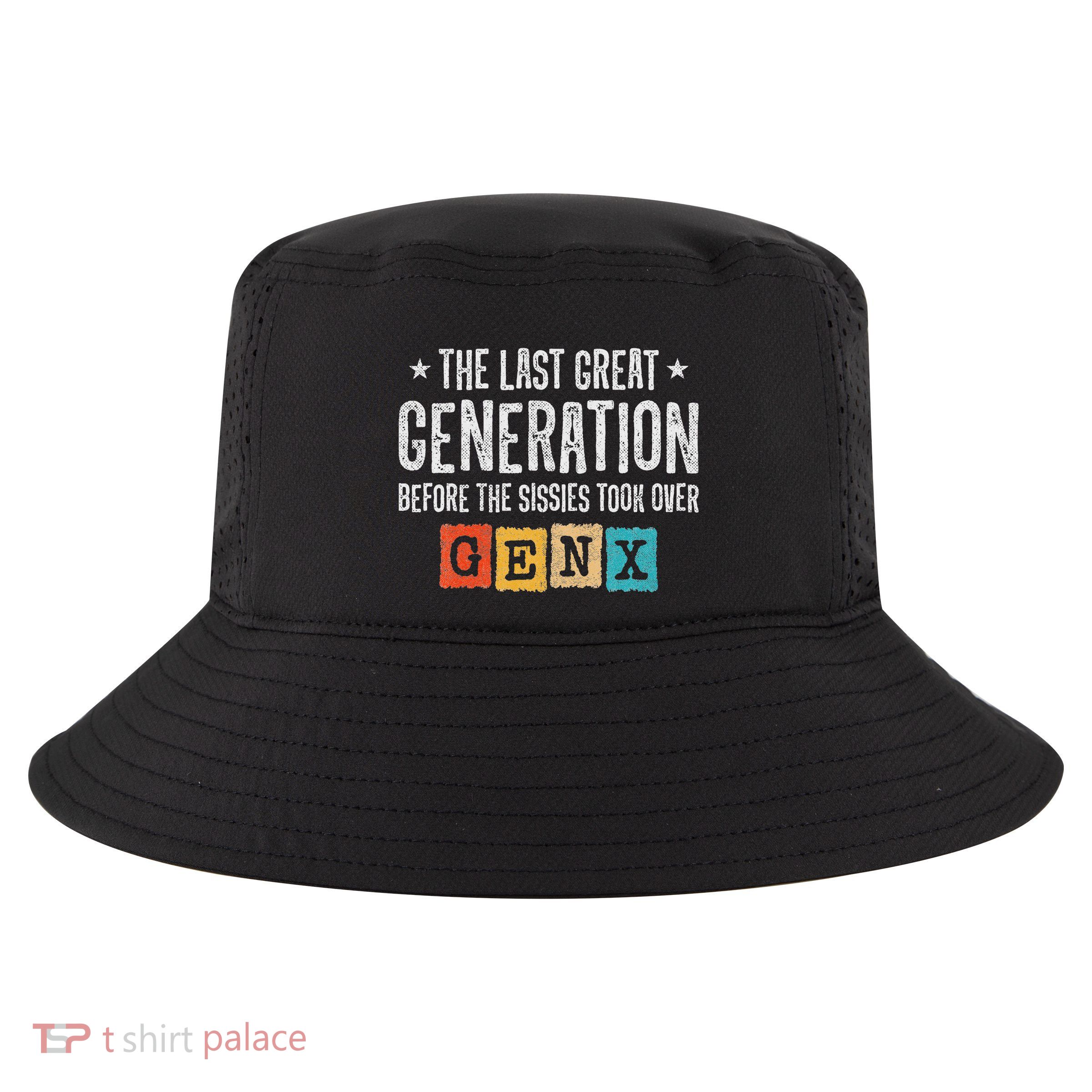 Gen X The Last Great Generation Gen Xer Funny Gen X Cool Comfort Performance Bucket Hat