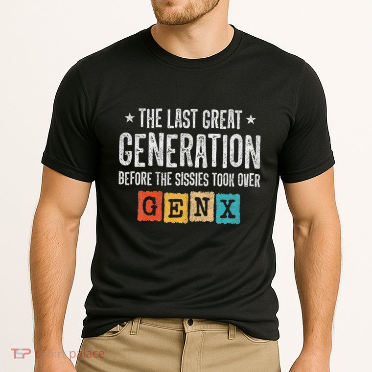 Gen X The Last Great Generation Gen Xer Funny Gen X Performance Shirt
