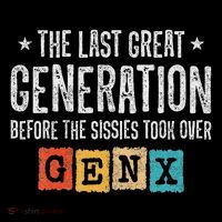 Gen X The Last Great Generation Gen Xer Funny Gen X T-Shirt