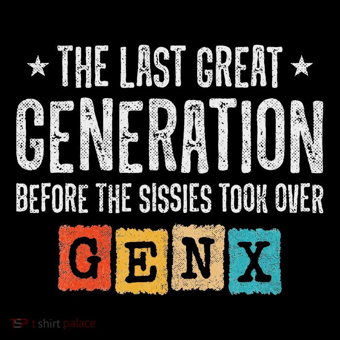 Gen X The Last Great Generation Gen Xer Funny Gen X T-Shirt